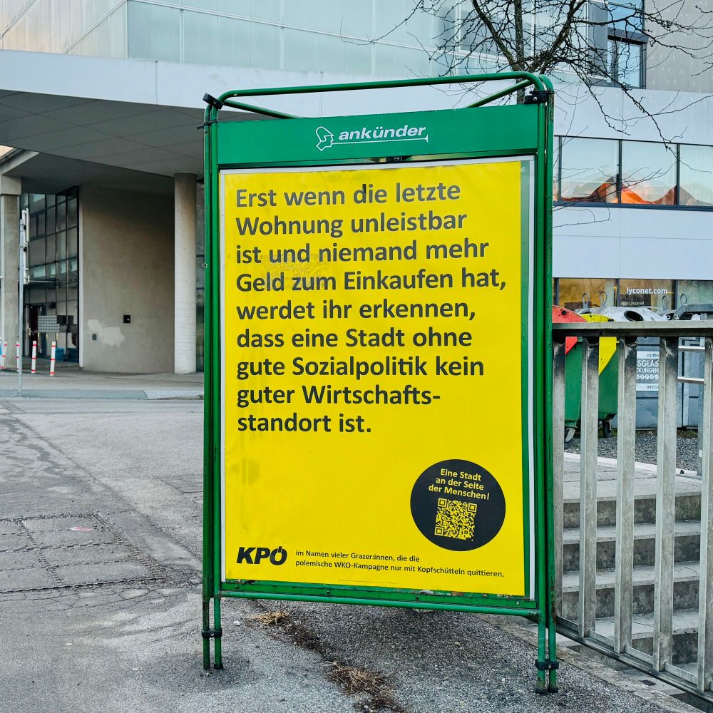 Ein Antwort-Plakat der KPÖ: „Erst wenn die letzte Wohnung unleistbar ist und niemand mehr Geld zum Einkaufen hat, werdet ihr erkennen, dass eine Stadt ohne Sozialpolitik kein guter Wirtschaftsstandort ist.“