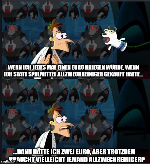 German text on two nickel meme: If I had a euro for every time I bought all-purpose cleaner instead of dish soap... ...I'd have two euros, but still ... does anyone maybe need all-purpose cleaner?