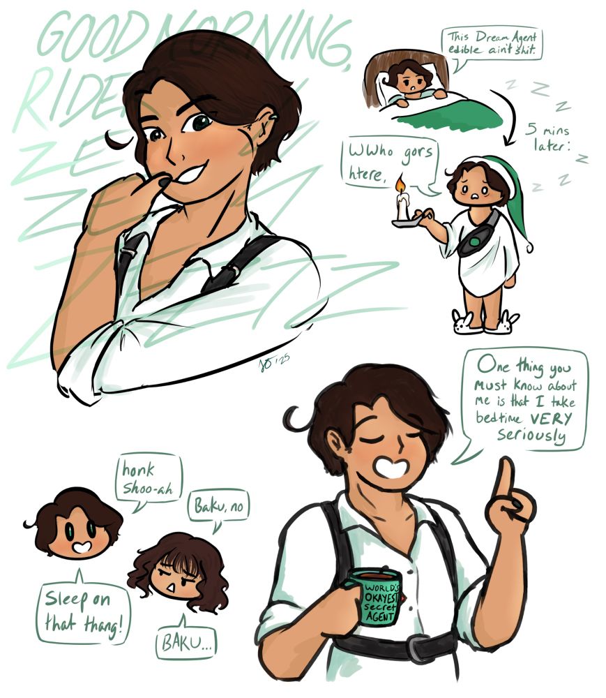 A collection of simple colored illustrations of Baku from Kamen Rider Zeztz. The upper left drawing is him with his thumb to the corner of his mouth, grinning cheekily and looking down at the viewer. Below that is a drawing of chibi versions of Baku and his sister Minami. Baku says "honk shoo-ah, sleep on that thang!" and Minami, who looks very done with his bullshit, is telling him "Baku, no" like one would scold a dog. The upper right drawing is a spoof on a popular tumblr post: Baku in bed saying "this Dream Agent edible ain't shit." 5 minutes later he's in old cartoon style nightgown and cap pajamas, with bunny slippers and holding a candle. He's also wearing the Zeztz driver and looks terrified, saying "W who gors htere," The last drawing is Baku smiling proudly and holding up a finger, saying "One thing you must know about me is that i take bedtime VERY seriously." in his other hand he's holding a green mug of tea. The mug says "World's Okayest Secret Agent"