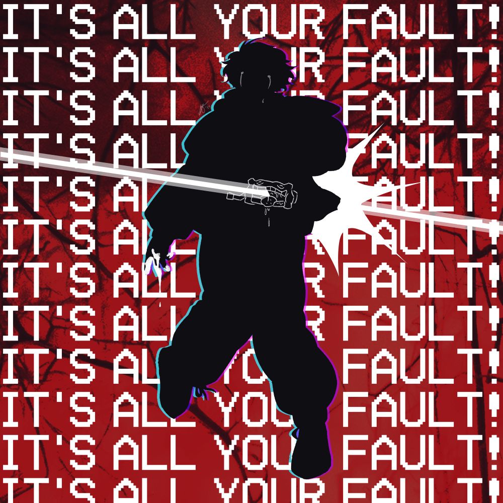 an illustration of the same outline and background of Shouma, but he is a black silhouette and the background is dark and aliased. there is a sharp white line cutting across where his gavv is, stopping in the center of it and mimicking the trajectory of a bullet, with a cartoonish explosion shape partially behind Shouma before the line resumes. the background is filled with text repeating, in all caps, “it’s all your fault!”
