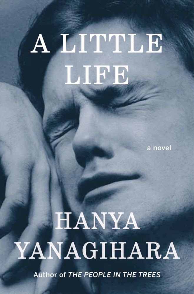 Cover of “A Little Life” by Hanya Yanagihara, featuring a black and white photograph of the face and hand of a man in pain.