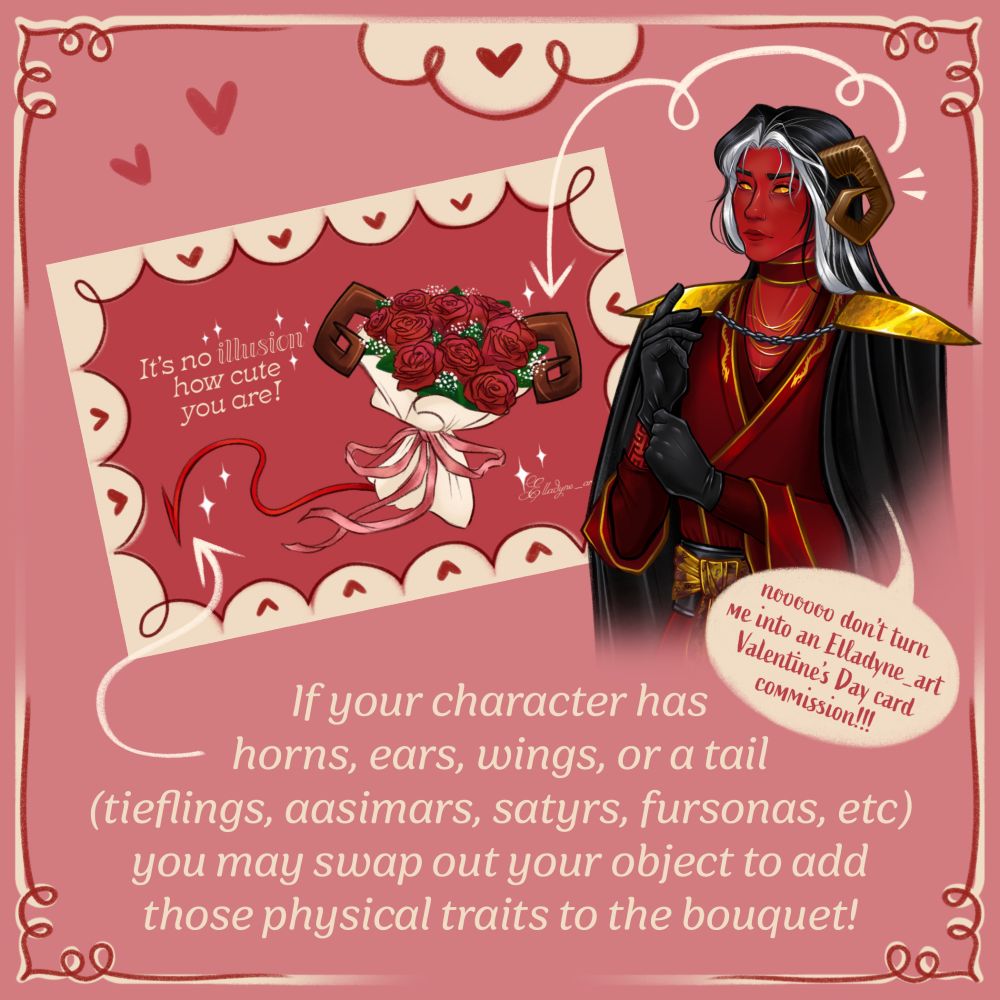 A pink info graphic displays the image of a red tiefling with brown horns next to a Valentine's Day card with a bouquet of roses featuring the same horns protruding from the flowers. A speech bubble from the tiefling says "nooooo don't turn me into an Elladyne_art Valentine's Day card commission!!!" Text reads: If your character has horns, ears, wings, or a tail (tieflings, aasimars, satyrs, fursonas, etcetera) you may swap out your object to add those physical trails to the bouquet!