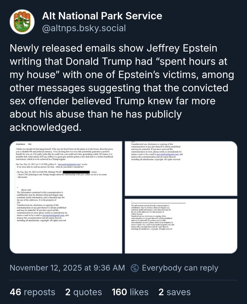 Alt National Park Service: Newly released emails show Jeffrey Epstein writing that Donald Trump had “spent hours at my house” with one of Epstein’s victims, among other messages suggesting that the convicted sex offender believed Trump knew far more about his abuse than he has publicly acknowledged.