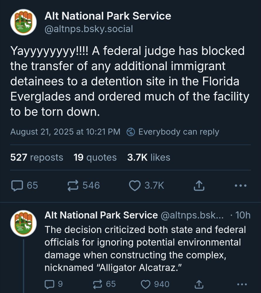 Alt National Park Service: Yayyyyyyyy!!!! A federal judge has blocked the transfer of any additional immigrant detainees to a detention site in the Florida Everglades and ordered much of the facility to be torn down. The decision criticized both state and federal officials for ignoring potential environmental damage when constructing the complex, nicknamed “Alligator Alcatraz.”