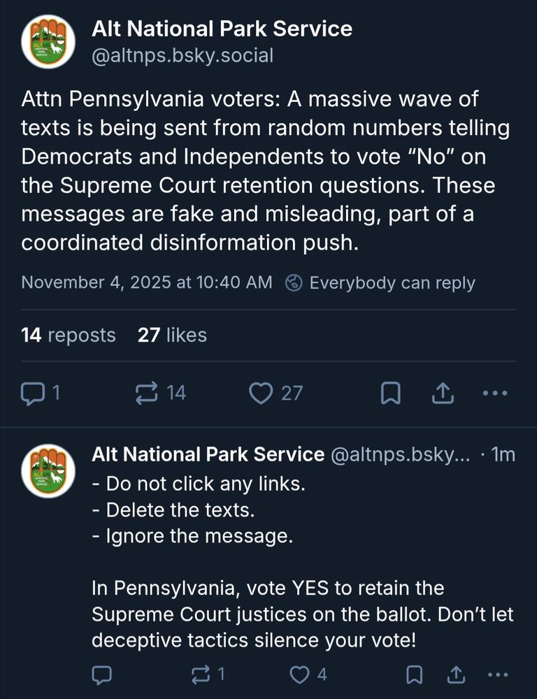 Alt National Park Service: Attn Pennsylvania voters: A massive wave of texts is being sent from random numbers telling Democrats and Independents to vote “No” on the Supreme Court retention questions. These messages are fake and misleading, part of a coordinated disinformation push.

- Do not click any links.
- Delete the texts.
- Ignore the message.

In Pennsylvania, vote YES to retain the Supreme Court justices on the ballot. Don’t let deceptive tactics silence your vote!