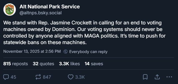 Alt National Park Service: We stand with Rep. Jasmine Crockett in calling for an end to voting machines owned by Dominion. Our voting systems should never be controlled by anyone aligned with MAGA politics. It’s time to push for statewide bans on these machines.