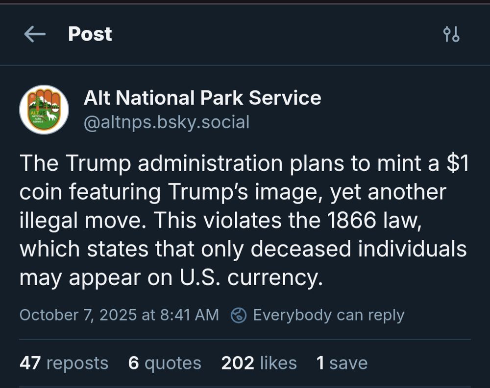 Alt National Park Service: The Trump administration plans to mint a $1 coin featuring Trump’s image, yet another illegal move. This violates the 1866 law, which states that only deceased individuals may appear on U.S. currency.