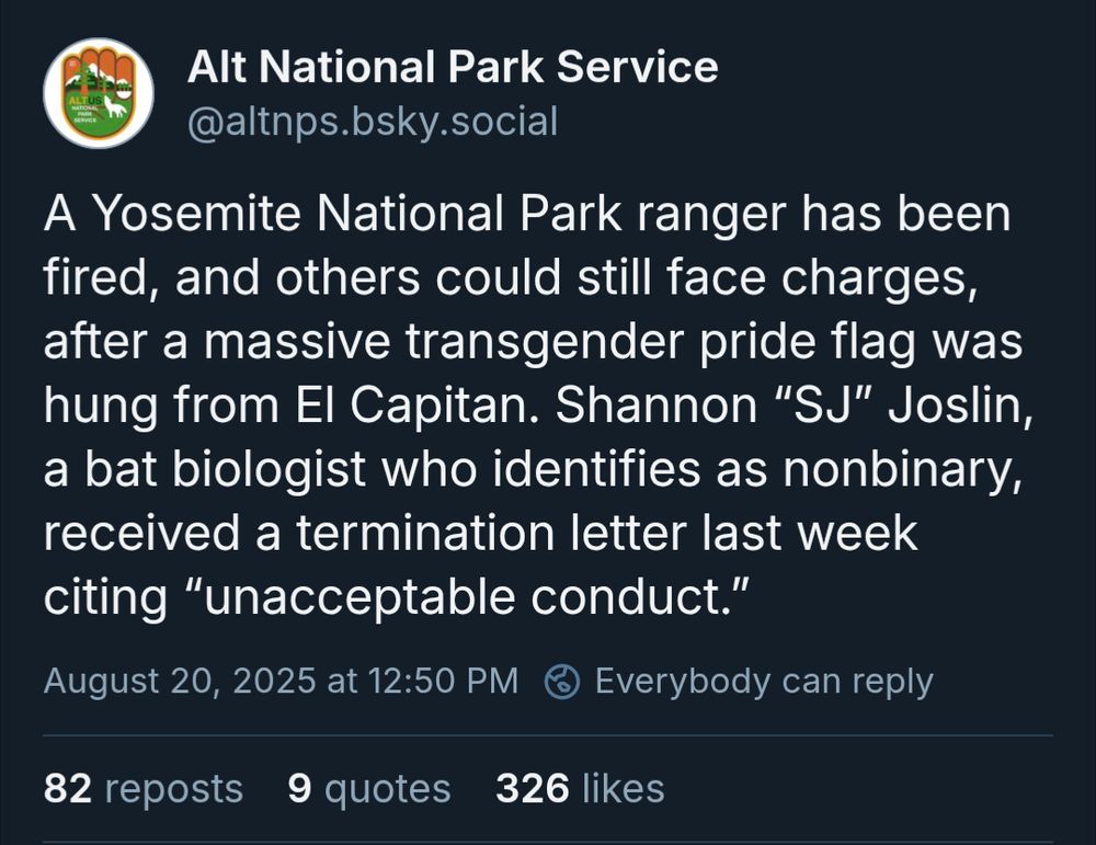 Alt National Park Service: A Yosemite National Park ranger has been fired, and others could still face charges, after a massive transgender pride flag was hung from El Capitan. Shannon “SJ” Joslin, a bat biologist who identifies as nonbinary, received a termination letter last week citing “unacceptable conduct.”