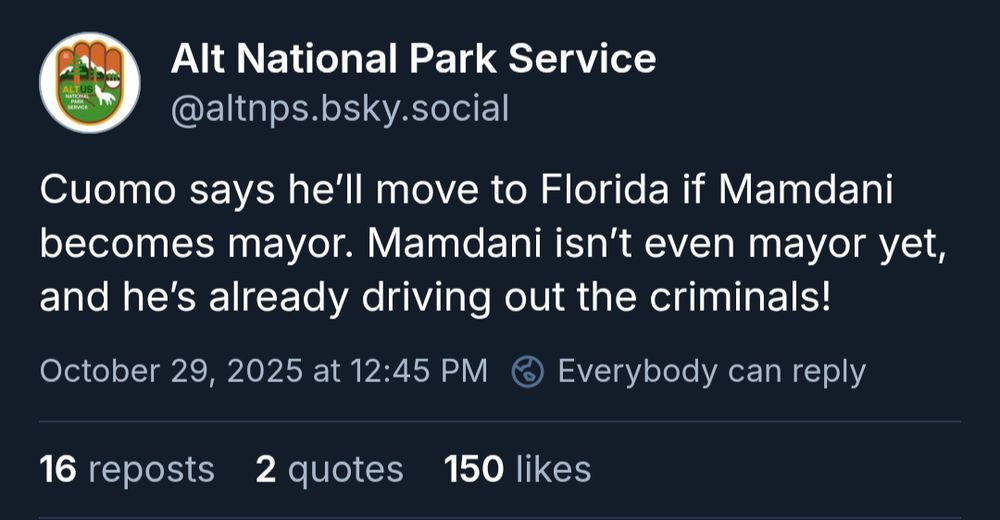 Alt National Park Service: Cuomo says he’ll move to Florida if Mamdani becomes mayor. Mamdani isn’t even mayor yet, and he’s already driving out the criminals!