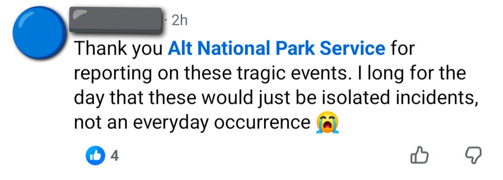 An anonymous Facebook user: Thank you Alt National Park Service for reporting on these tragic events. I long for the days that these would just be isolated incidents, not an everyday occurrence. 