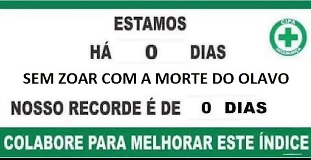 Estamos há 0 dias sem zoar a morte do Olavo. Nosso recorde é de 0 dias. Colabore para melhorar este índice