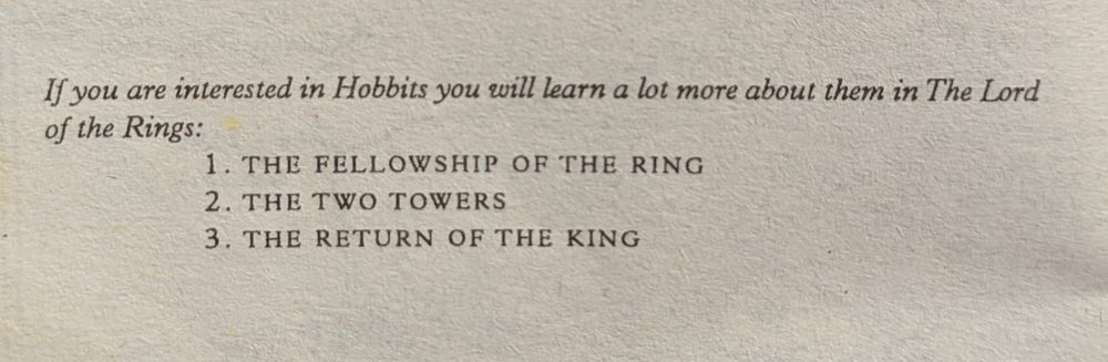 Text from the end of my copy of the Hobbit:

If you are interested in Hobbits you will learn a lot more about them in The Lord of the Rings:
1. The Fellowship of the Ring 
2. The Two Towers 
3. The Return of the King