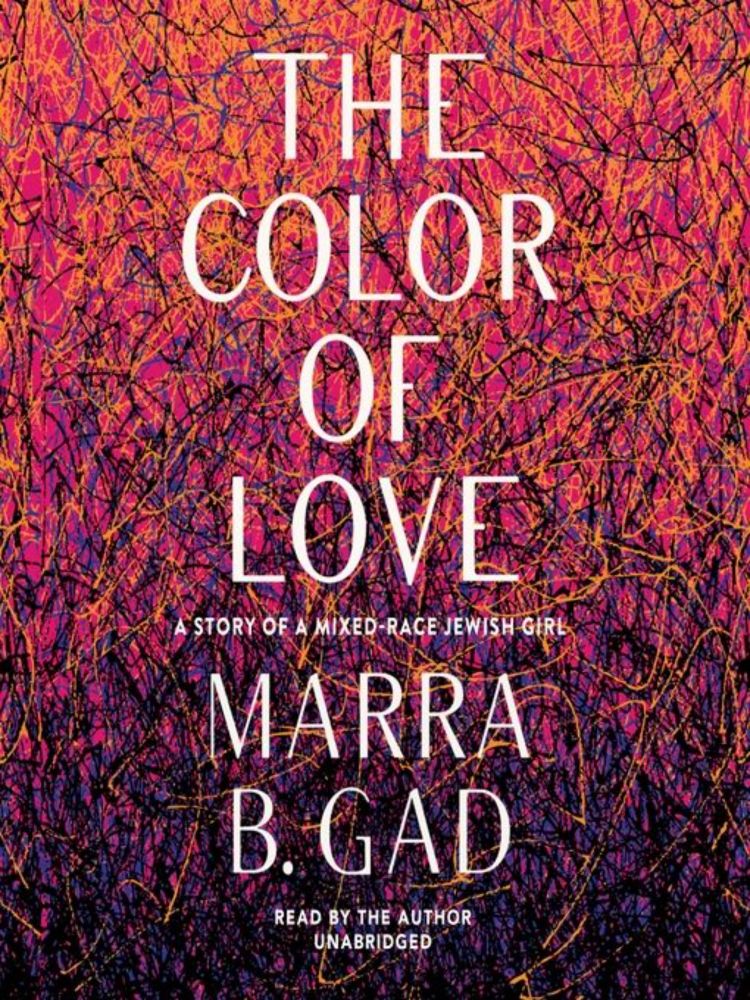 The Color of Love: A Story of a Mixed-Race Jewish Girl by Marra B. Gad