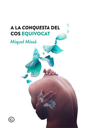 Coberta del llibre 'A la conquesta del cos equivocat' de Miquel Missé