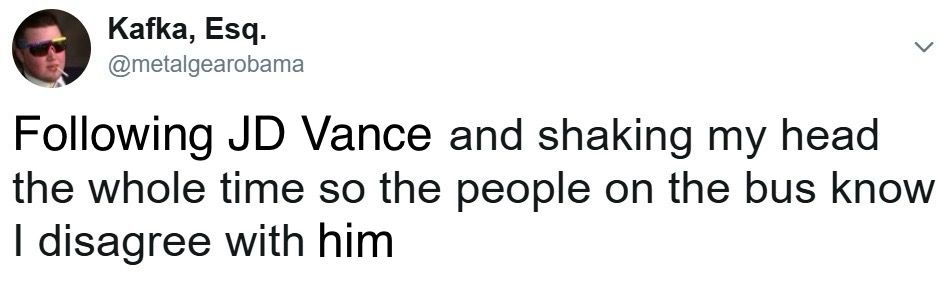 Amended Kafka, Esq. tweet

Following JD Vance and shaking my head the whole time so the people on the bus know I disagree with him