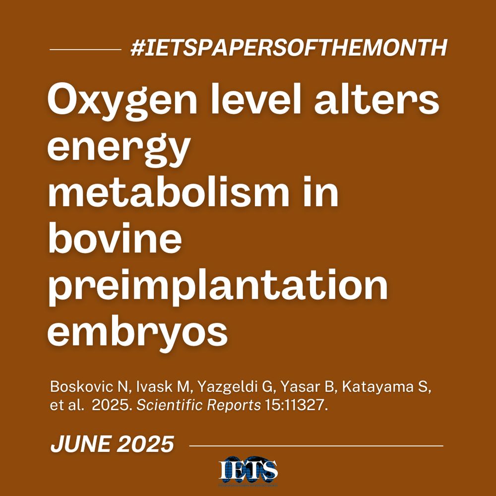 #IETSPapersOfTheMonth

Oxygen level alters energy metabolism in bovine preimplantation embryos

Boskovic N, Ivask M, Yazgeldi G, Yasar B, Katayama S, et al. 2025. Scientific Reports 15:11327.

JUNE 2025