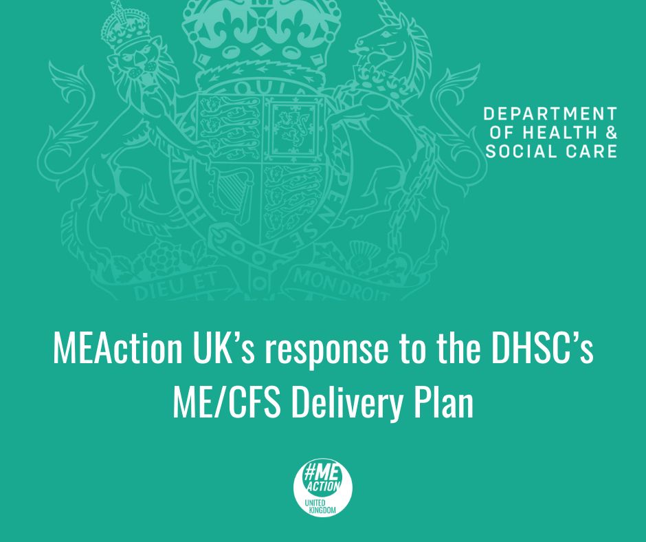 On a teal coloured background with the Royal crest in white text saying Department of Health & Social Care to top right with MEAction UK’s response to the DHSC’s ME/CFS Delivery Plan at the bottom centre. All text in white.