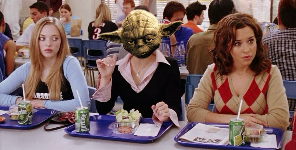 I’m not fucking with a mean girl version of Yoda tbh. 