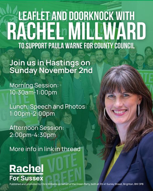 A graphic with Rachel Millward and a group of Green Party Activists. There is text which says "Leaflet and Doorknock with Rachel Millward to support Paula Warne for County Council. Join us in Hastings on Sunday November 2nd, Morning Session: 10:30am-1:00pm, Lunch, Speech and Photos: 1:00pm-2:00pm, Afternoon Session: 2:00pm-4:30pm. More info in link in thread." There is a Rachel for Sussex logo and a legal imprint at the bottom.