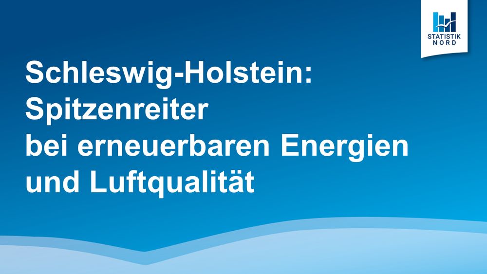 Schleswig-Holstein: Spitzenreiter bei erneuerbaren Energien und Luftqualität