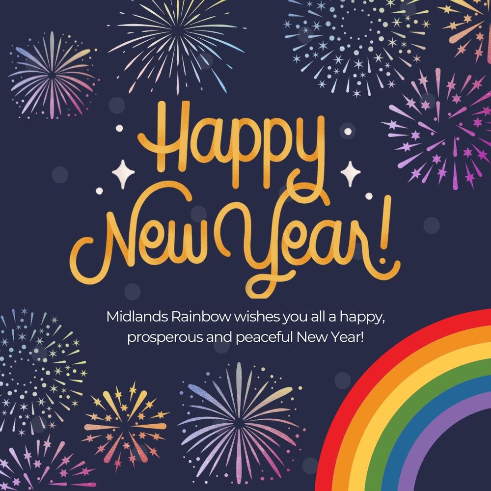 Image has a purple background with a rainbow at the bottom, colourful fireworks around and in gold it reads Happy New Year. Beneath that in white it reads: Midlands Rainbow wishes you all a happy, prosperous and peaceful New Year! 