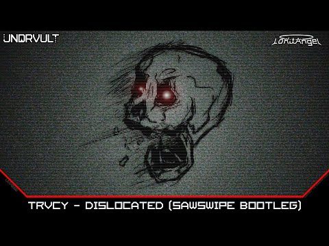 TRVCY - DISLOCATED (Sawswipe Bootleg)