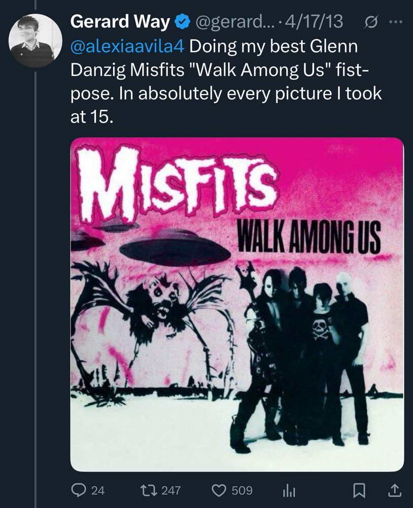 Gerard Way 4/17/13
@/alexiaavila4 Doing my best Glenn Danzig Misfits "Walk Among Us" fist-pose. In absolutely every picture I took at 15.
(pic of the Misfits Walk Among Us album cover)