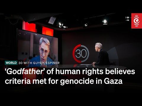 ‘Godfather’ of human rights believes criteria met for genocide in Gaza | RNZ
