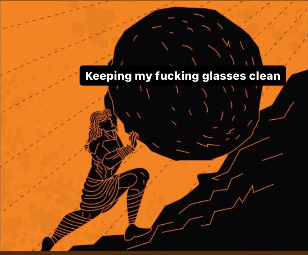Painting of Sisyphus pushing a boulder up a hill with the caption “keeping my fucking glasses clean”