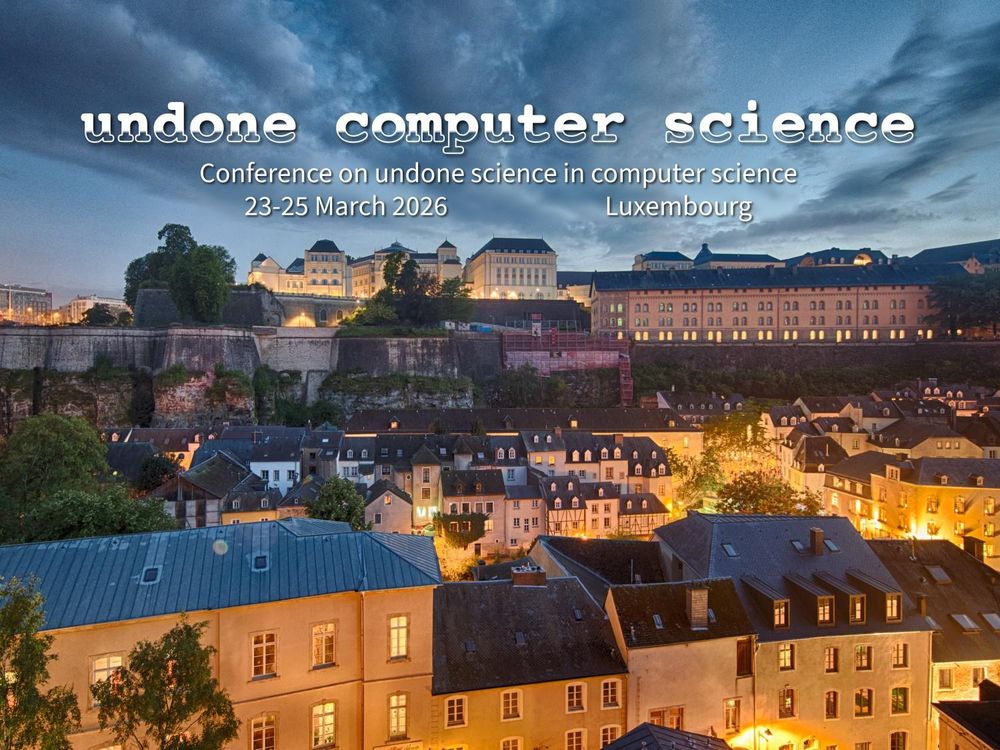 “Undone Computer Science
Conference on undone science in computer science
23-25 March 2025 — Luxembourg”
White text set on a background picture: a photograph entitled “Dusk in Luxembourg Grund” by Tristan Schmurr, CC BY 2.0