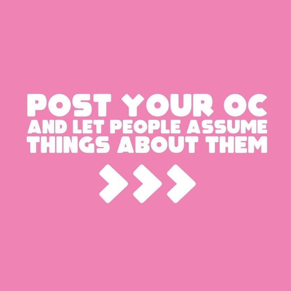 A pink background with white test reading "Post your oc and let people assume things about them"