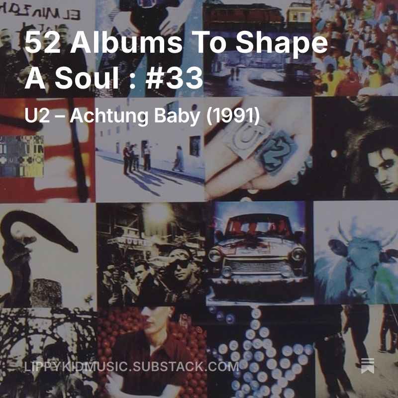 Album cover for Achtung Baby by U2 superimposed with the words '52 Albums To Shape A Soul : #33'
