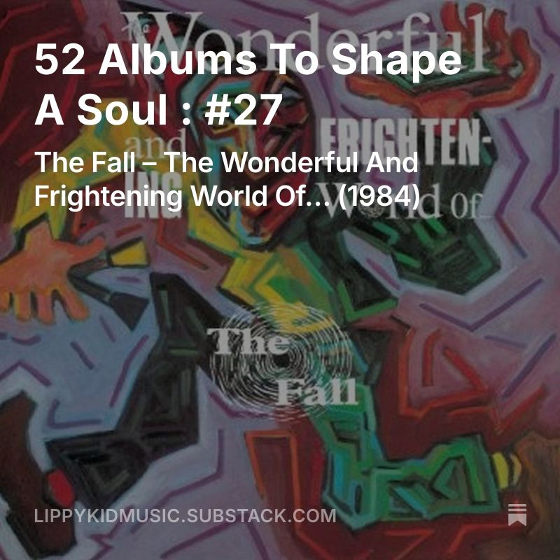 Album cover for 'The Wonderful And Frightening World Of...' by The Fall. Superimposed with the words '52 Albums To Shape A Soul : #27'