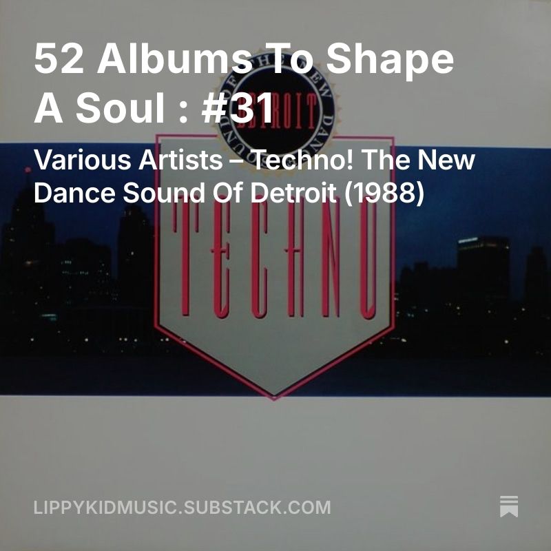 Album cover for 'Techno! The New Dance Sound Of Detroit' superimposed with the words '52 Albums To Shape A Soul : #31'