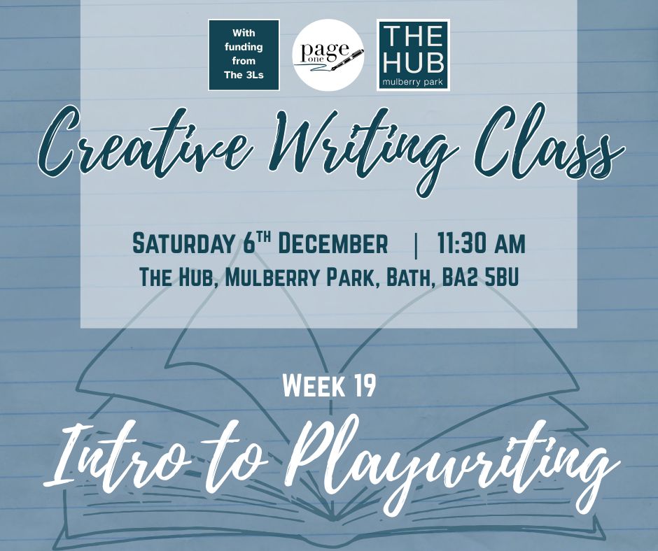 Poster for a weekly writing class from Page One, specifically highlighting that the next session, on Saturday 6th December at 11:30 AM in The Mulberry Park Hub will cover an introduction to playwriting.