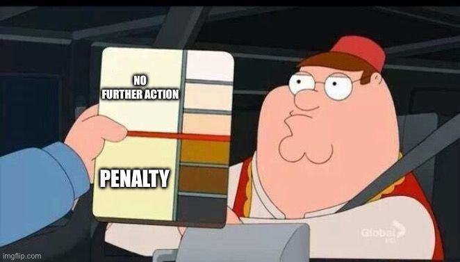 Peter griffin race meme with no further action on top and penalty on the bottom.  