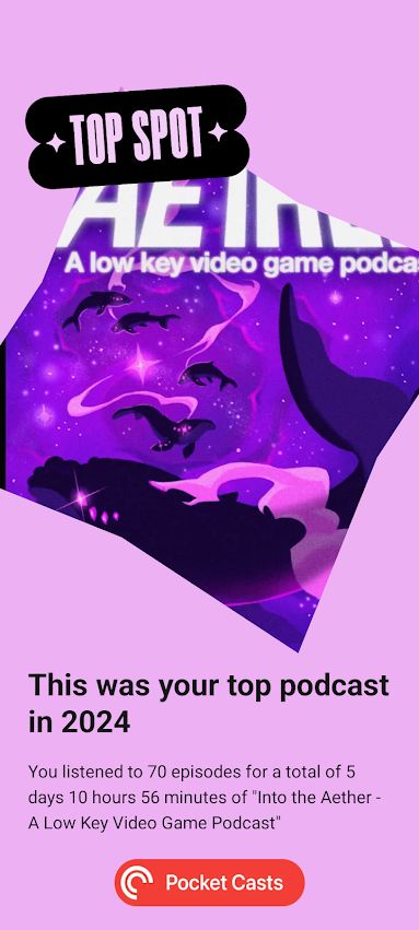 Top Spot:
Artwork for Into the Aether
"This was your top podcast in 2024"
"You listened to 70 episodes for a total of 5 days 10 hours 56 minutes of "Into the Aether - A Low Key Video Game Podcast"