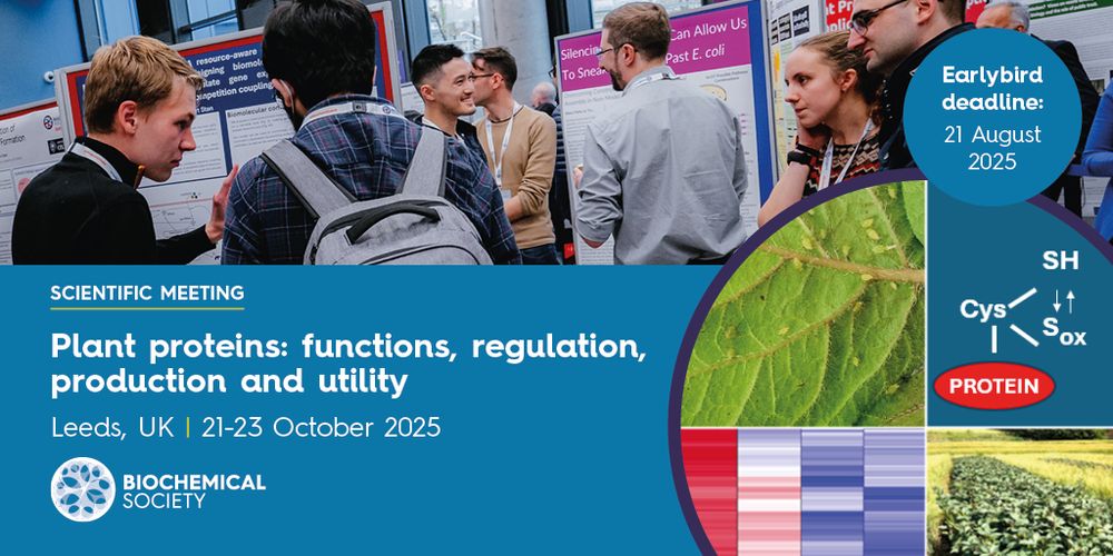 Scientific Meeting Plant proteins: functions, regulation, production and utility Leeds, UK 21-23 October 2025 Earlybird deadline 21 August 2025