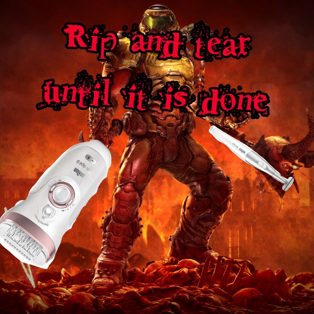 Doomguy with epilators poorly photoshopped over top of his weapons with large, red text that reads "rip and tear until it is done"