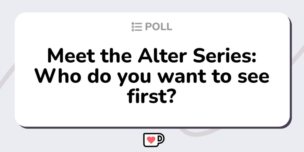 Meet the Alter Series: Who do you want to see first? - Click to view on Ko-fi