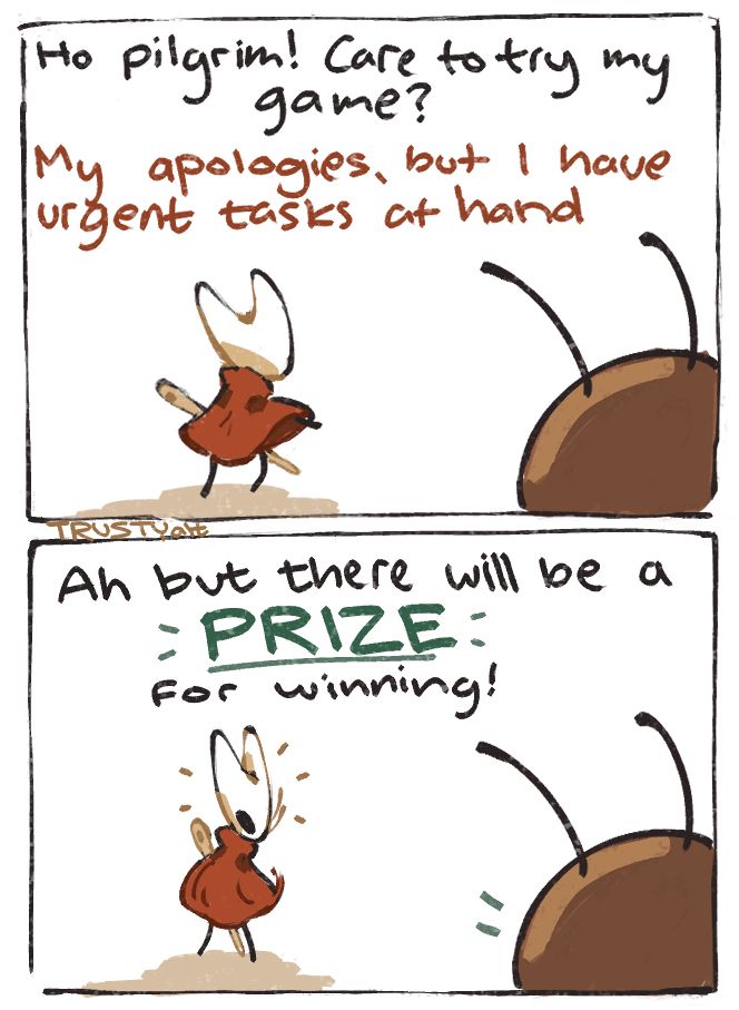 a comic of hornet silksong "ho pilgrim! care to try my game?" "my apologies, but i have urgent tasks at hand" "ah but there will be a PRIZE for winning!" hornet excitedly turns at the word prize