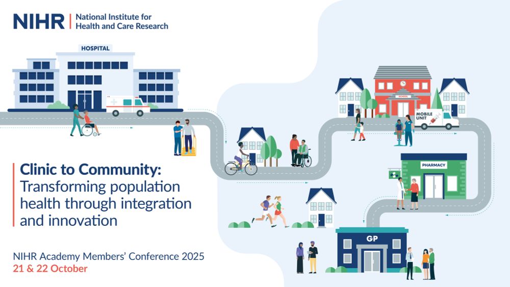 NIHR Academy Member's Conference 21 and 22nd October

Clinic to Community: Transforming population health through integration and innovation