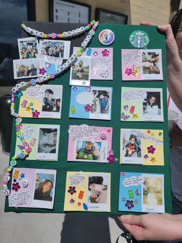 Poster showing why the baristas at the local Starbucks are unionizing. The messages read (from top to bottom, left to right) "Signed the Partners of 41st & 56th" "I'm voting yes to protect not only mine but my coworkers consistent hours, to ensure everyone is safe, happy, and protected!" I'm voting yes to ensure my fellow partners is protection [sic] for their benefits & consistent hours to ensure everyone is safe/happy and protected." "I'm voting yes to fight for consistent hours & livable wage!" "I'm voting yes to fight for consistent hours/coverage on the floor and a livable wage for all!" "I'm voting yest so my partners and I get the hours we want!" "I'm voting yes to fight for all of our partners voices to be heard! And to ensure hours and coverage for all!" "I'm voting yes to ensure everyone gets the hours & ability they deserve!" "Voting yes because I want to protect us all from losing our benefits & to let us have a word in what happens in Starbucks" "I'm voting yes for a 3-partner minimum floor & better dress code!" "I'm voting yes for an improved dress-code!"
The beads read, "Let's Unite" and "Why I'm Voting Yes"