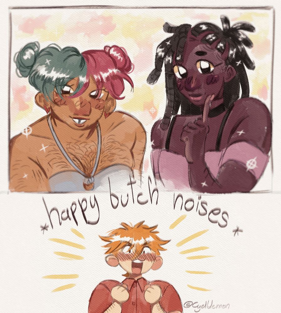 Digital art with two busts of my ocs Nora (a fat brown woman with two small buns, and a turquoise and pink splithair, dark brown eyes, a toothgap, she's hairy and wearing a small blue top) and Appo (a skinny black woman with long black locks in a semi side ponytail, black eyes, wearing a light purple top and a black chocker) in a box, they're both smiling and looking pretty, below, there is my oc Chris (a skinny white woman with short blond hair, brown eyes, wearing a red shirt) super excited and blushing while looking at them, with the text "Happy butch noises"