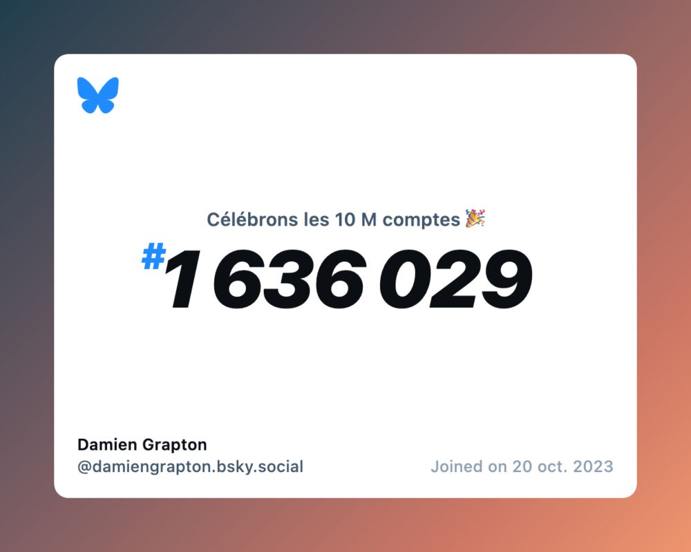 A virtual certificate with text "Celebrating 10M users on Bluesky, #1 636 029, Damien Grapton ‪@damiengrapton.bsky.social‬, joined on 20 oct. 2023"