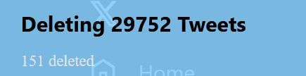 A screenshot that reads "Deleting 29752 tweets. 151 deleted"