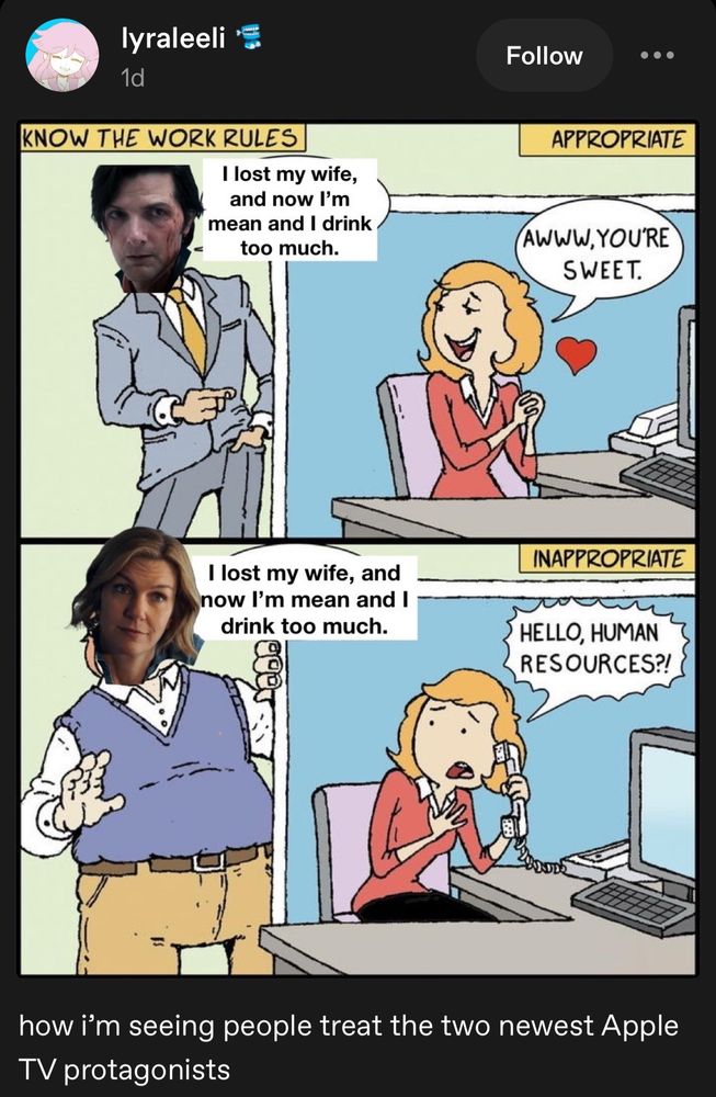 a tumblr post from lyraleeli using the aww, you're sweet/hello human resources? meme format, with mark from severance photoshopped over the top panel and carol from pluribus on the bottom. both are saying "i lost my wife, and now i'm mean and i drink too much" 