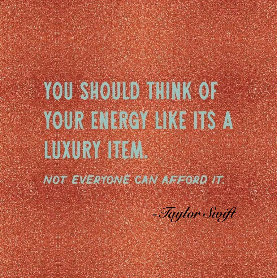 A orange sparkly background with a quote in a greenish writing saying 

“You should think of your energy like it’s a luxury item. Not everyone can afford it.” -Taylor swift 