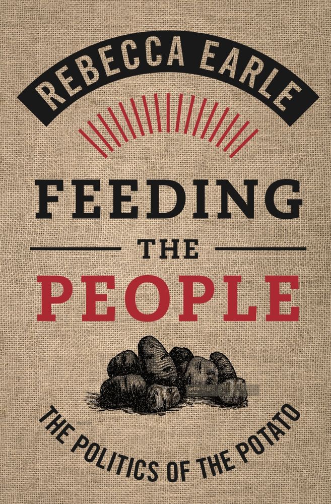 Front cover of Earle's book, Feeding the People, with the author's name at the top and the title and subtitle above and below a small pile of 8 potatoes. 
