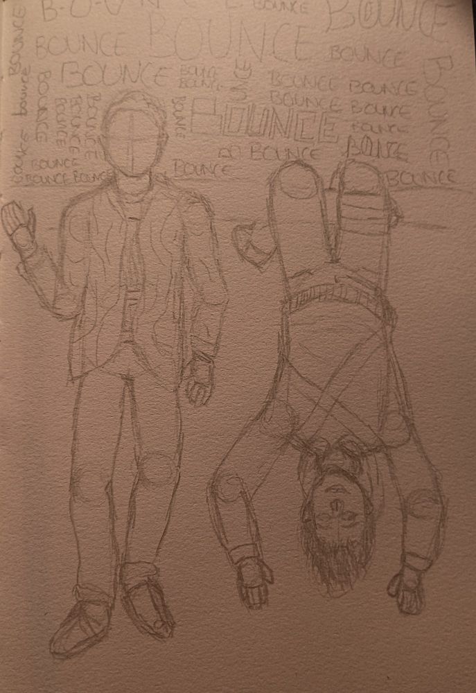 Handmade pencil sketch of two people and, on the top background, the word "Bounce" written several times in different fonts. The right side  person is upside down, held by his legs on a cable or tree branch. He is wearing a hoodie with a cross across the top. On the left side, there is a person standing with a hand greeting. He is wearing a strange pattern jacket. 